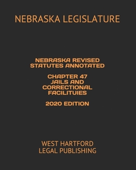 Paperback Nebraska Revised Statutes Annotated Chapter 47 Jails and Correctional Facilituies 2020 Edition: West Hartford Legal Publishing Book