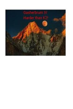 Paperback Gasherbrum IV: Harder than K2! Book