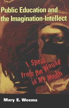 Public Education and the Imagination-Intellect: I Speak from the Wound in My Mouth (Cultural Critique, V. 5)