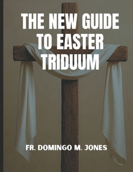 Paperback The New Guide To Easter Triduum: A Complete Handbook To Holy Week And The Paschal Mystery Book