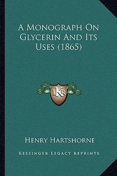 Paperback A Monograph On Glycerin And Its Uses (1865) Book