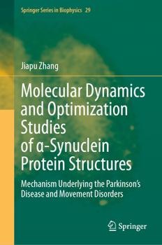 Hardcover Molecular Dynamics and Optimization Studies of α-Synuclein Protein Structures: Mechanism Underlying the Parkinson's Disease and Movement Disorder Book