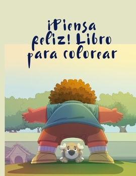 �Piensa feliz! Libro para colorear: manualidades, patrones, colores para ni�os 61 actividades art�sticas l�dicas con robots, n�meros 1-10, circo, ni�os y sirenas para ni�os