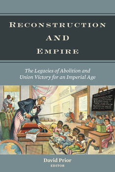 Paperback Reconstruction and Empire: The Legacies of Abolition and Union Victory for an Imperial Age Book
