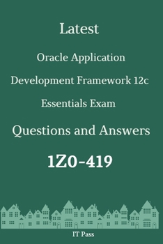 Paperback Latest Oracle Application Development Framework 12c Essentials Exam 1Z0-419 Questions and Answers: Guide for Real Exam Book