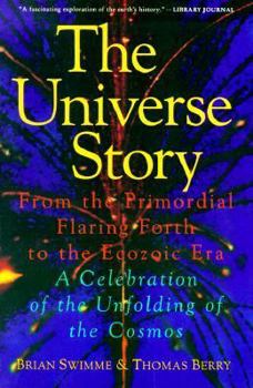 Paperback The Universe Story: From the Primordial Flaring Forth to the Ecozoic Era--A Celebration of the Unfol Book