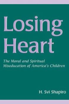 Paperback Losing Heart: The Moral and Spiritual Miseducation of America's Children Book