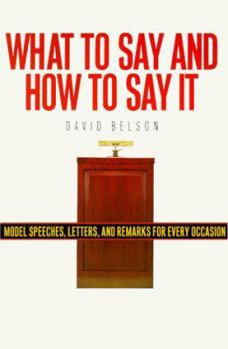 Paperback What to Say and How to Say It: Model Speeches, Letters and Remarks for Every Occasion Book