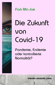 Paperback Die Zukunft von Covid-19: Pandemie, Endemie oder kontrollierte Normalität? [German] Book