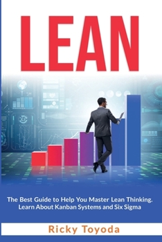 Paperback Lean: The Best Guide to Help You Master Lean Thinking. Learn About Kanban Systems and Six Sigma Book