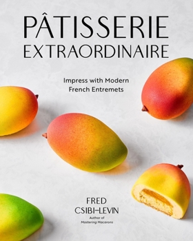 Hardcover Pâtisserie Extraordinaire: Impress with Modern French Entremets Book