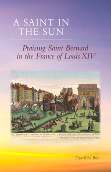 Paperback A Saint in the Sun: Praising Saint Bernard in the France of Louis XIV Volume 271 Book