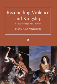 Paperback Reconciling Violence and Kingship: A Study of Judges and 1 Samuel Book