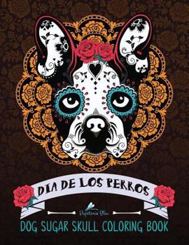 Paperback Dog Sugar Skull Coloring Book: Dia de Los Perros Book
