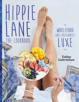 Hardcover Hippie Lane: The Cookbook: Wholefood Goes Deliciously Luxe Book