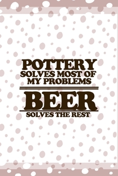 Pottery Solves Most Of My Problems: Notebook Journal Composition Blank Lined Diary Notepad 120 Pages Paperback Pink And White Pottery
