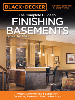 Complete Guide to Finishing Basements: Step-by-step Projects for Adding Living Space without Adding On
