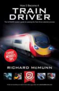 Paperback How To Become A Train Driver: The ULTIMATE insider's guide for passing the Train Driver selection process Book