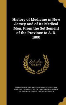 Hardcover History of Medicine in New Jersey and of Its Medical Men, From the Settlement of the Province to A. D. 1800 Book