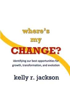 Paperback Where's My Change?: Identifying our best opportunities for growth, transformation, and evolution Book