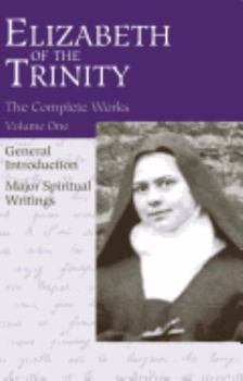 Paperback The Complete Works of Elizabeth of the Trinity, Vol. 1: General Introduction - Major Spiritual Writings Book