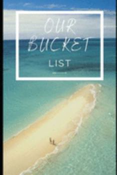 Paperback Our Bucket List: : 100 Journal Entries for Creating an Adventurous and Inspirational Life Together Book