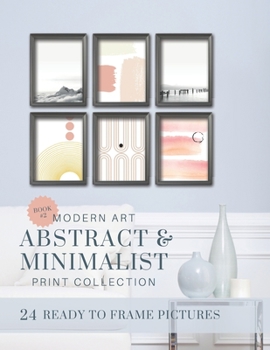 Paperback Modern Art Abstract and Minimalist Print Collection Book #2: Ready to Frame Pictures for Instant Wall Decor Book