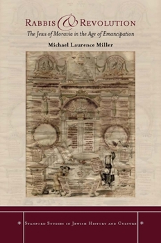 Rabbis and Revolution: The Jews of Moravia in the Age of Emancipation - Book  of the Stanford studies in Jewish history and culture