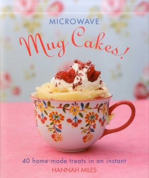 Hardcover Microwave Mug Cakes!: 40 Home-Made Treats in an Instant Book