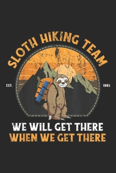 Paperback Sloth Hiking Team we will get there when we get there: Sloth Hiking, Sloth Hiking Team Journal/Notebook Blank Lined Ruled 6x9 100 Pages Book