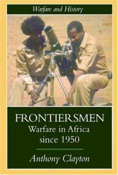 Frontiersmen: Warfare In Africa Since 1950 (Warfare and History) - Book  of the Warfare and History