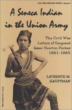 Paperback A Seneca Indian in the Union Army: The Civil War Letters of Sergeant Isaac Newton Parker, 1861-1865 Book