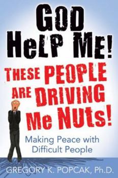 Paperback God Help Me! These People Are Driving Me Nuts!: Making Peace with Difficult People Book