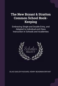 Paperback The New Bryant & Stratton Common School Book-Keeping: Embracing Single and Double Entry, and Adapted to Individual and Class Instruction in Schools an Book