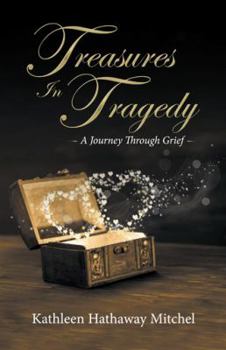 Hardcover Treasures In Tragedy: A Journey Through Grief Book