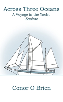 Paperback Across Three Oceans: A Voyage in the Yacht Saoirse Book