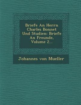 Paperback Briefe an Herrn Charles Bonnet Und Studien: Briefe an Freunde, Volume 2... [French] Book