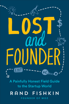 Paperback Lost and Founder: A Painfully Honest Field Guide to the Startup World Book