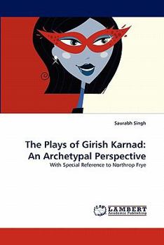 Paperback The Plays of Girish Karnad: An Archetypal Perspective Book