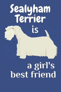 Paperback Sealyham Terrier is a girl's best friend: For Sealyham Terrier Dog Fans Book