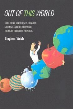 Hardcover Out of This World: Colliding Universes, Branes, Strings, and Other Wild Ideas of Modern Physics Book