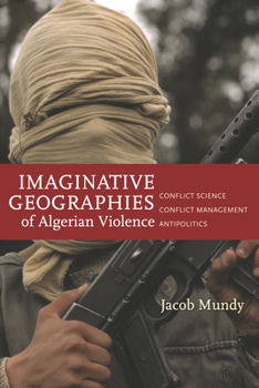 Paperback Imaginative Geographies of Algerian Violence: Conflict Science, Conflict Management, Antipolitics Book
