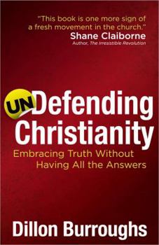 Paperback Undefending Christianity: Embracing Truth Without Having All the Answers Book