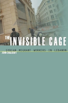 Paperback The Invisible Cage: Syrian Migrant Workers in Lebanon Book