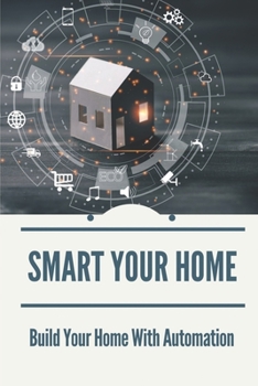 Paperback Smart Your Home: Build Your Home With Automation: Home Automation Basics Book