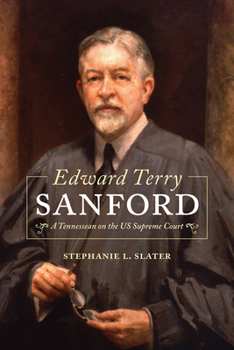 Edward Terry Sanford: A Tennessean on the US Supreme Court