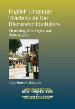 Paperback English Language Teachers on the Discursive Faultlines: Identities, Ideologies and Pedagogies Book