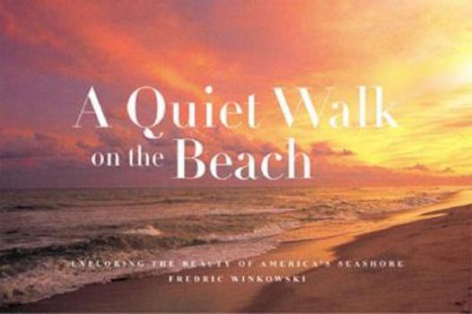 Hardcover A Quiet Walk on the Beach: Exploring the Beauty of America's Seashore Book