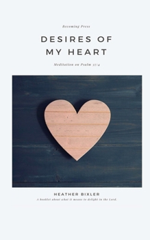 Paperback Desires of My Heart: Meditation on Psalm 37:4 Book