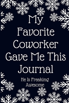 Paperback My Favorite Coworker Gave Me This Journal He Is Freaking Awesome: Work Christmas Gifts For Staff- Lined Blank Notebook Journal Book